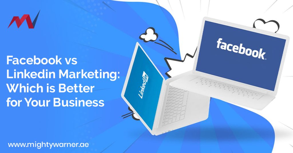 Facebook vs LinkedIn Marketing: Which is Better for your business? 