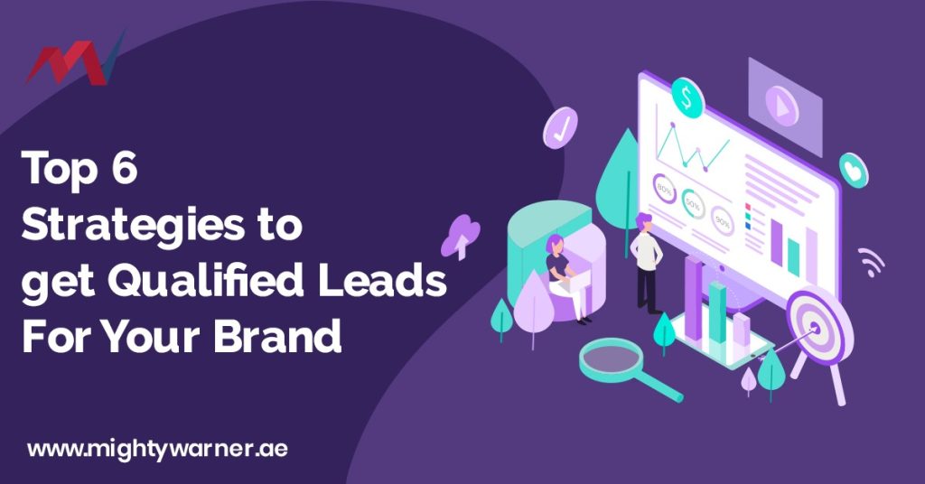 Top 6 Strategies to get Qualified Leads For Your Brand