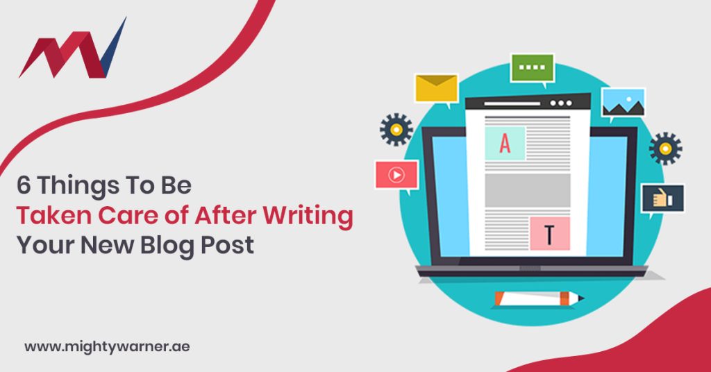 6 Things To Be Taken Care of After Writing Your New Blog Post | Content Marketing
