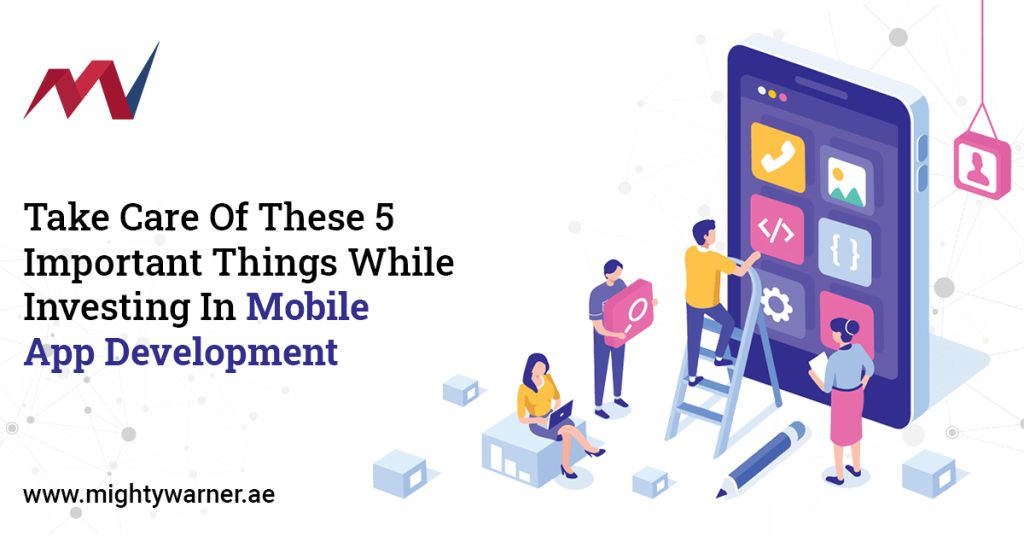 Take Care Of These 5 Important Things While Investing In Mobile App Development⁩